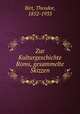 Zur Kulturgeschichte Roms, gesammelte Skizzen, Birt, Theodor, 1852-1933 
