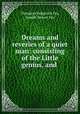 Dreams and reveries of a quiet man: consisting of the Little genius, and ., Theodore Sedgwick Fay, Joseph Dewey Fay 