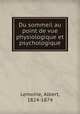 Du sommeil au point de vue physiologique et psychologique, Lemoine, Albert, 1824-1874 