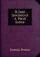 D. Junii Juvenalis et A. Persii Satir, Juvenal, Persius 