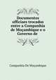 Documentos officiaes trocados entre a Companhia de Moambique e o Governo de ., 