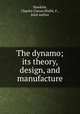 The dynamo; its theory, design, and manufacture, Hawkins, Charles Caesar,Wallis, F., joint author 