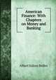American Finance: With Chapters on Money and Banking, Bolles, Albert Sidney, 1846-1939 