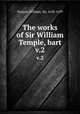 The works of Sir William Temple, bart. v.2, Temple, William, Sir, 1628-1699 