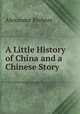 A Little History of China and a Chinese Story, Alexander Brebner 