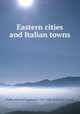 Eastern cities and Italian towns, Pullan, Richard Popplewell, 1825-1888. [from old catalog] 