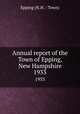 Annual report of the Town of Epping, New Hampshire. 1933, Epping (N.H. : Town) 