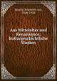 Aus Mittelalter und Renaissance; kulturgeschichtliche Studien, Bezold, Friedrich von, 1848-1928 