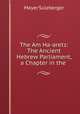 The Am Ha-aretz: The Ancient Hebrew Parliament, a Chapter in the ., Mayer Sulzberger 