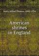 American shrines in England, Story, Alfred Thomas, 1842-1934 