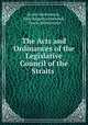 The Acts and Ordinances of the Legislative Council of the Straits ., Straits Settlements , John Augustus Harwood , Straits Settlements 
