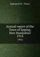 Annual report of the Town of Epping, New Hampshire. 1914, Epping (N.H. : Town) 