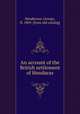 An account of the British settlement of Honduras, Henderson, George, fl. 1809. [from old catalog] 