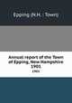 Annual report of the Town of Epping, New Hampshire. 1901, Epping (N.H. : Town) 