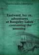 Eastward, ho: or, adventures at Rangeley Lakes : containing the amusing ., Charles Alden John Farrar 