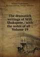 The dramatick writings of Will. Shakspere,: with the notes of all ., Volume 19, William Shakespeare, Samuel Johnson, George Steevens 