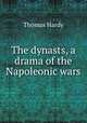 The dynasts, a drama of the Napoleonic wars, Hardy Thomas 