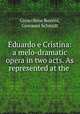 Eduardo e Cristina: a melo-dramatic opera in two acts. As represented at the ., Gioacchino Rossini, Giovanni Schmidt 