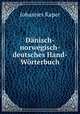 Dnisch-norwegisch-deutsches Hand-Wrterbuch, Johannes Kaper 