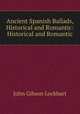 Ancient Spanish Ballads, Historical and Romantic: Historical and Romantic, Lockhart, J. G. (John Gibson), 1794-1854 