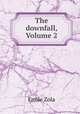 The downfall, Volume 2, Zola, Emile, 1840-1902 