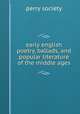 early english poetry, ballads, and popular literature of the middle ages., perry society 