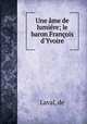 Une ame de lumiere; le baron Francois d