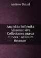 Analekta hellenika hessona: sive Collectanea gr?ca minora : ad usum tironum ., Andrew Dalzel 