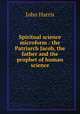 Spiritual science microform : the Patriarch Jacob, the father and the prophet of human science, Harris, John 