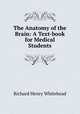 The Anatomy of the Brain: A Text-book for Medical Students, Richard Henry Whitehead 