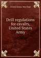 Drill regulations for cavalry, United States Army, United States. War Dept 