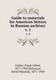 Guide to materials for American history in Russian archives. v. 1, Golder, Frank Alfred, 1877-1929,Matteson, David Maydole, 1871-1949 