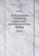 An Australian Christmas collection: stories, sketches, essays, Hogan, James Francis, b. 1855 