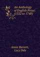 An Anthology of English Prose: (1332 to 1740), Annie Barnett, Lucy Dale 
