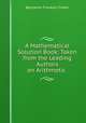 A Mathematical Solution Book: Taken from the Leading Authors on Arithmetic ., Benjamin Franklin Finkel 