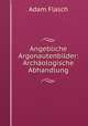 Angebliche Argonautenbilder: Archaologische Abhandlung, Adam Flasch 