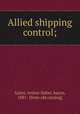 Allied shipping control;, Salter, Arthur Salter, baron, 1881- [from old catalog] 
