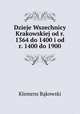 Dzieje Wszechnicy Krakowskiej od r. 1364 do 1400 i od r. 1400 do 1900, Klemens Bakowski 