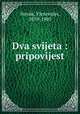 Dva svijeta : pripovijest, Novak, Vjenceslav, 1859-1905 