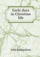 Early days in Christian life, John Richardson 