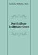 Drehkolben-kraftmaschinen, Gentsch, Wilhelm, 1865- 