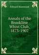 Annals of the Brookline Whist Club, 1873-1907, Edward Stanwood 