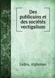 Des publicains et des societes vectigalium, Ledru, Alphonse 
