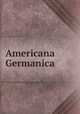 Americana Germanica, German American Historical Society,National German-American Alliance,Union of Old German Students in America 