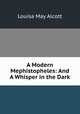 A Modern Mephistopheles: And A Whisper in the Dark, Alcott Louisa May 