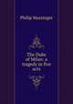 The Duke of Milan: a tragedy in five acts, Massinger, Philip, 1583-1640 