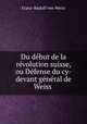 Du debut de la revolution suisse, ou Defense du cy-devant general de Weiss ., Franz-Rudolf von Weiss 
