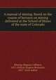 A manual of mining. Based on the course of lectures on mining delivered at the School of Mines of the state of Colorado, Magnus Colbjorn Ihlseng 