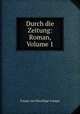 Durch die Zeitung: Roman, Volume 1, Emmy von Dincklage-Campe 