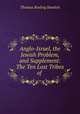 Anglo-Israel, the Jewish Problem, and Supplement: The Ten Lost Tribes of ., Thomas Rosling Howlett 